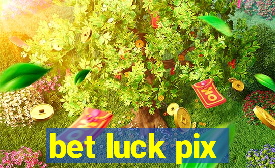 bet luck pix